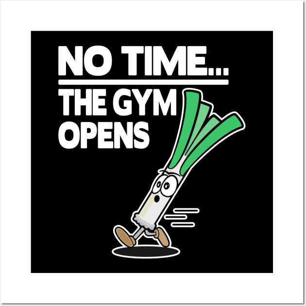 No Time The Gym Opens Leek Funny Fitness Train Muscle Shirt Wall Art by Kuehni